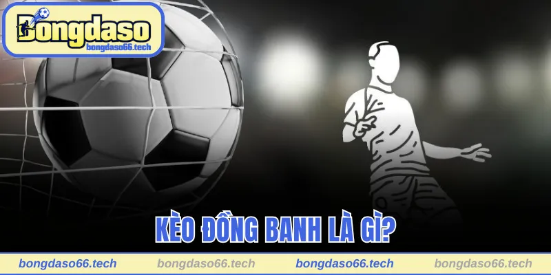 Kèo đồng banh là gì?