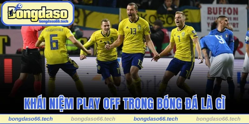 Khái niệm play off trong bóng đá là gì dễ hiểu