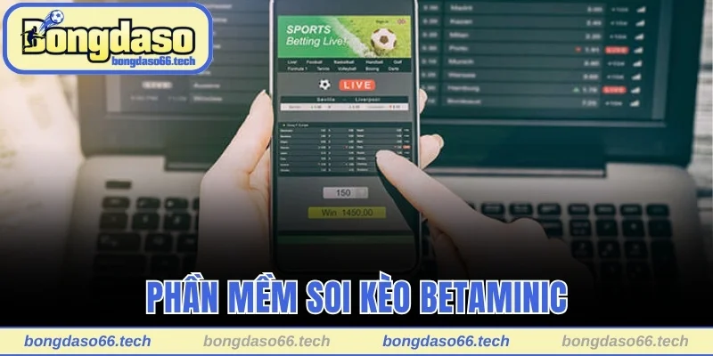 Phần Mềm Soi Kèo Bóng Đá - Hỗ Trợ Đặt Cược Hiệu Quả 2 Phần mềm soi kèo Betaminic