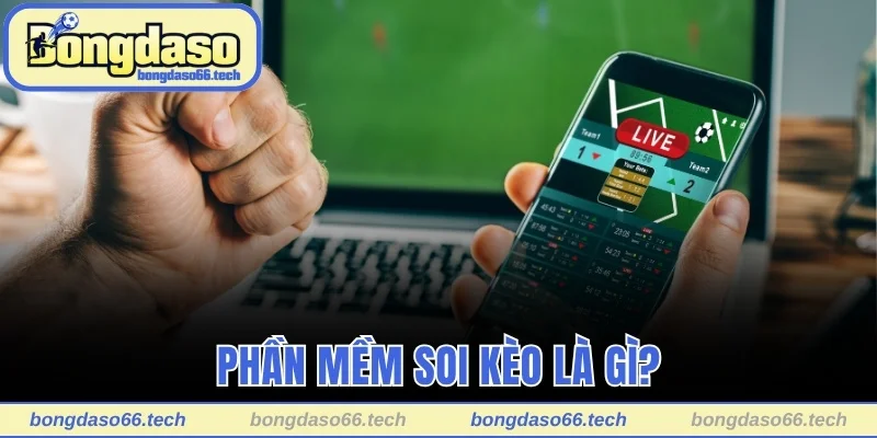 Phần Mềm Soi Kèo Bóng Đá - Hỗ Trợ Đặt Cược Hiệu Quả 1 Phần mềm soi kèo là gì?