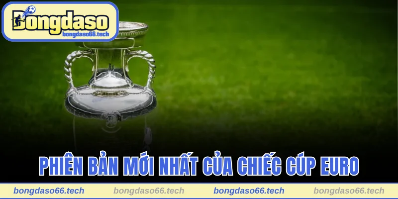 Phiên bản mới nhất của chiếc cúp Euro