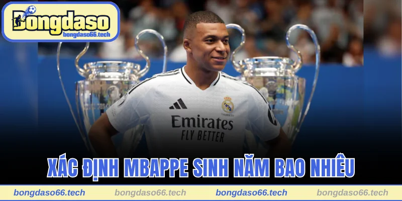 Xác định Mbappe sinh năm bao nhiêu