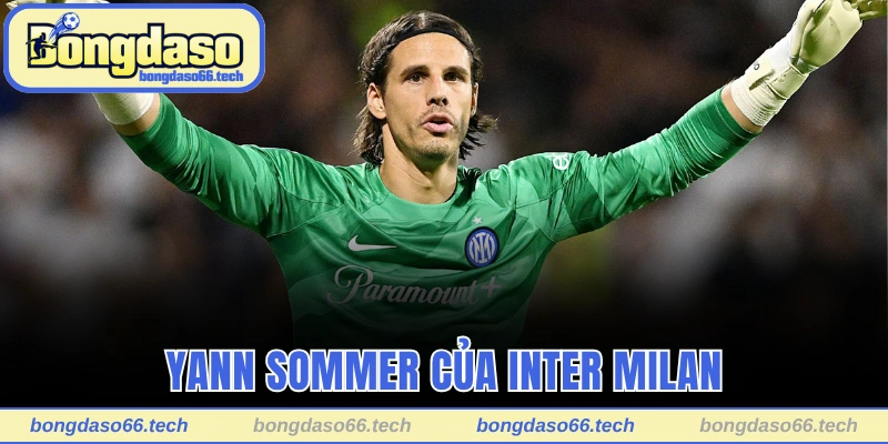Yann Sommer của Inter Milan